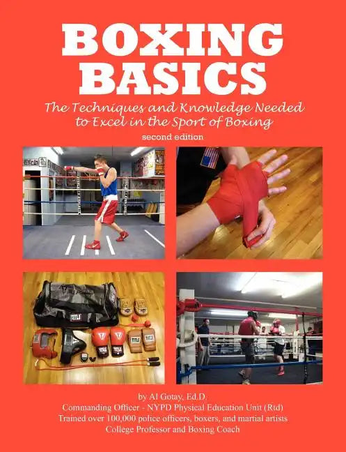 Boxing Basics: The Techniques and Knowledge Needed to Excel in the Sport of Boxing - Paperback