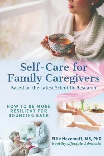 Self-Care for Family Caregivers: How to Be More Resilient for Bouncing Back - Paperback
