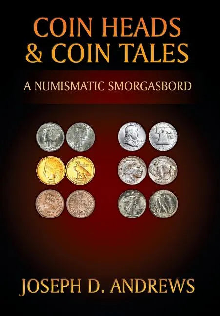 Coin Heads & Coin Tales: A Numismatic Smorgasbord - Hardcover