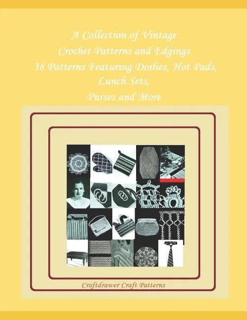 A Collection of Vintage Crochet Patterns and Edgings - 38 Patterns Featuring Doilies, Hot Pads, Lunch Sets, Purses and More - Paperback