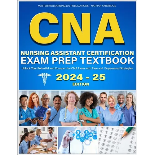 CNA Nursing Assistant Certification Exam Prep Textbook: Unlock Your Potential and Conquer the CNA Exam with Ease and Empowered Strategies - Paperback