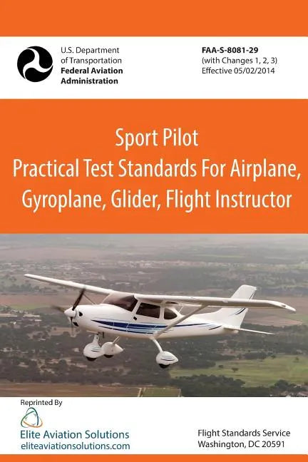 Sport Pilot Practical Test Standards for Airplane, Gyroplane, Glider, Flight Instructor Faa-S-8081-29 - Paperback