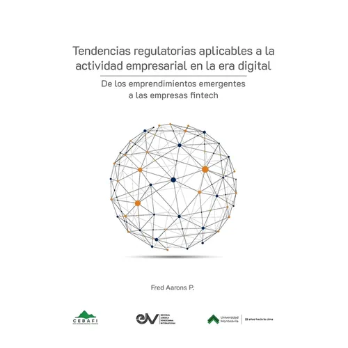 TENDENCIAS REGULATORIAS APLICABLES A LA ACTIVIDAD EMPRESARIAL EN LA ERA DIGITAL. De los emprendimientos emergentes a las empresas fintech - Paperback