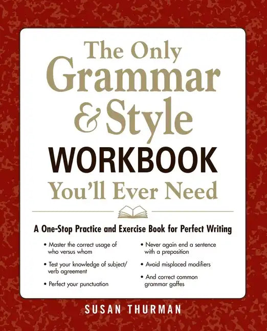 The Only Grammar & Style Workbook You'll Ever Need: A One-Stop Practice and Exercise Book for Perfect Writing - Paperback