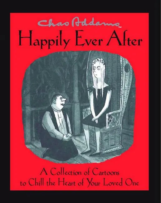 Chas Addams Happily Ever After: A Collection of Cartoons to Chill the Heart of You - Paperback
