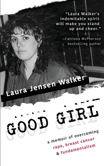 Good Girl: a memoir of overcoming rape, breast cancer & fundamentalism - Paperback