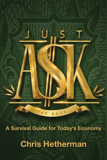 Just Ask: A Survival Guide for Today's Economy - Paperback