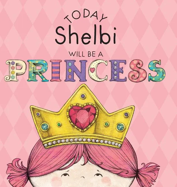 Today Shelbi Will Be a Princess - Hardcover