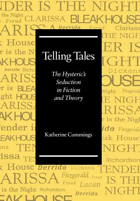 Telling Tales: The Hysteric's Seduction in Fiction and Theory - Hardcover