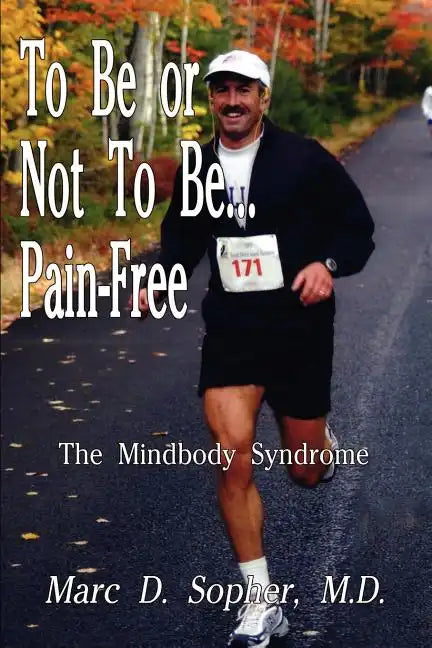 To Be or Not To Be... Pain-Free: The Mindbody Syndrome - Paperback