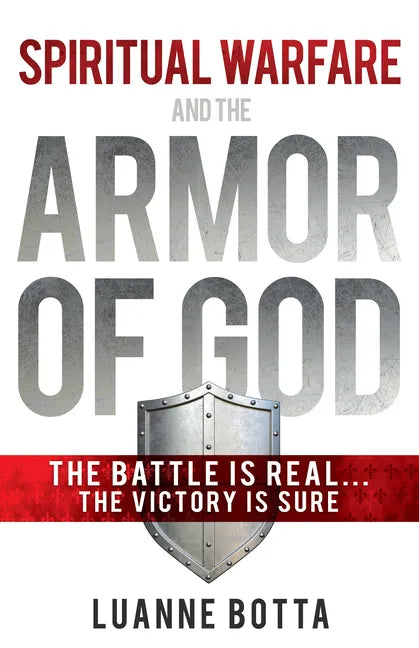 Spiritual Warfare and the Armor of God: The Battle Is Real...the Victory Is Sure - Paperback