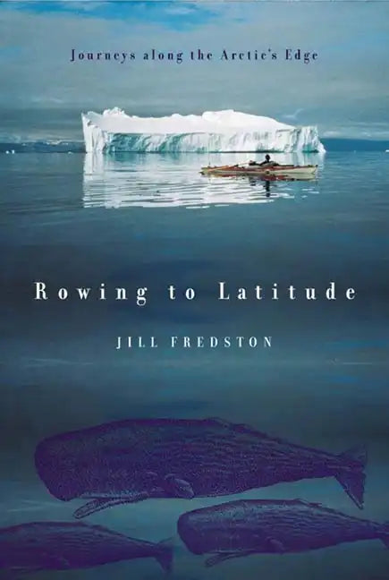 Rowing to Latitude: Journeys Along the Arctic's Edge - Paperback