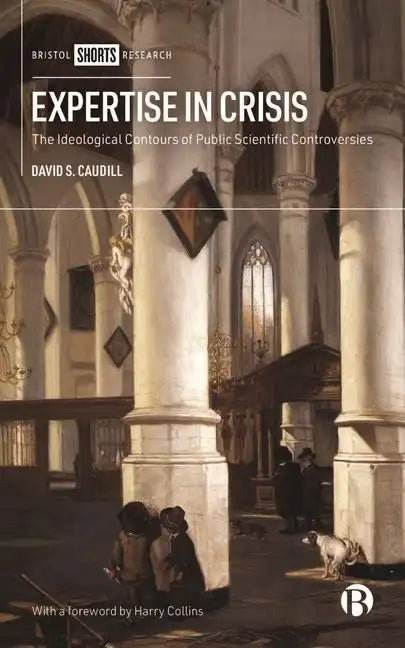 Expertise in Crisis: The Ideological Contours of Public Scientific Controversies - Hardcover