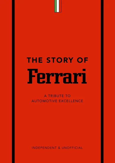 The Story of Ferrari: A Tribute to Automotive Excellence - Hardcover