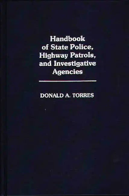 Handbook of State Police, Highway Patrols, and Investigative Agencies - Hardcover