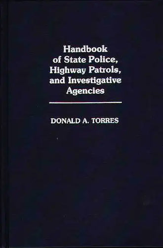 Handbook of State Police, Highway Patrols, and Investigative Agencies - Hardcover