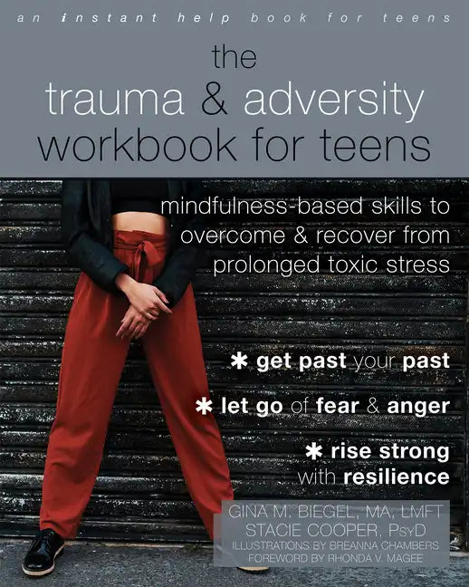 The Trauma and Adversity Workbook for Teens: Mindfulness-Based Skills to Overcome and Recover from Prolonged Toxic Stress - Paperback