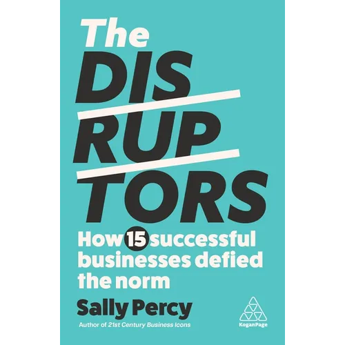 The Disruptors: How 15 Successful Businesses Defied the Norm - Hardcover
