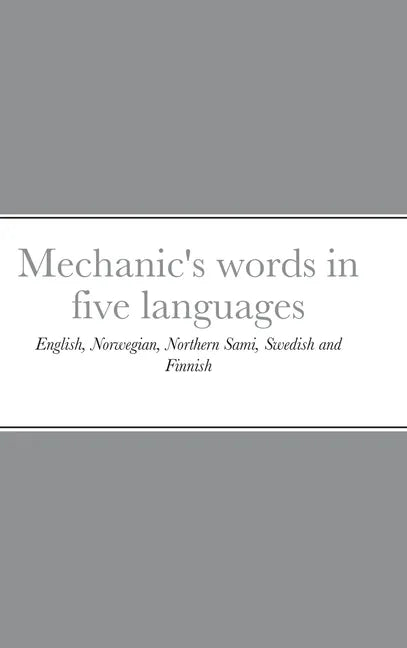 Mechanic's words in five languages: English, Norwegian, Northern Sami, Swedish and Finnish - Hardcover