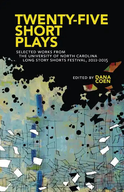 Twenty-Five Short Plays: Selected Works from the University of North Carolina Long Story Shorts Festival, 2011-2015 - Paperback