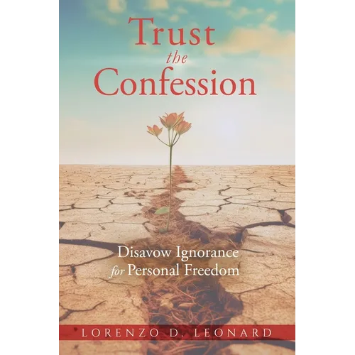 Trust the Confession: Disavow Ignorance for Personal Freedom - Paperback