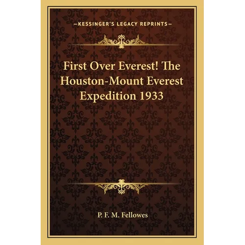 First Over Everest! The Houston-Mount Everest Expedition 1933 - Paperback