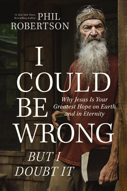 I Could Be Wrong, But I Doubt It: Why Jesus Is Your Greatest Hope on Earth and in Eternity - Hardcover