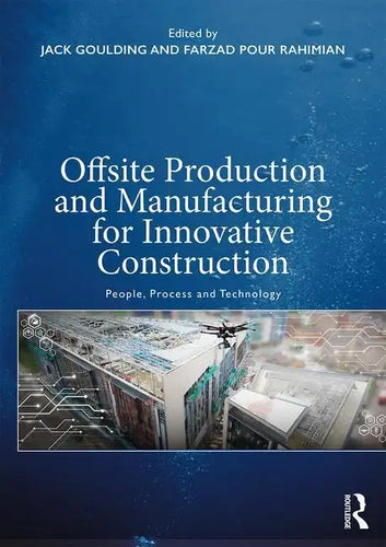 Offsite Production and Manufacturing for Innovative Construction: People, Process and Technology - Paperback