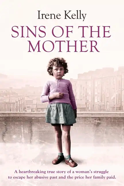 Sins of the Mother: A Heartbreaking True Story of a Woman's Struggle to Escape Her Past and the Price Her Family Paid - Paperback