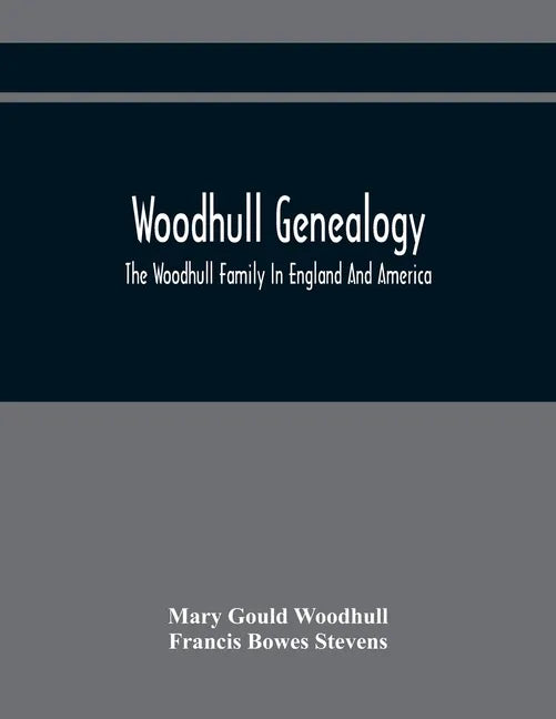 Woodhull Genealogy: The Woodhull Family In England And America - Paperback