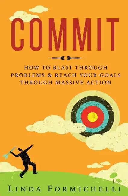 Commit: How to Blast Through Problems & Reach Your Goals Through Massive Action - Paperback