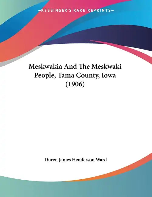 Meskwakia And The Meskwaki People, Tama County, Iowa (1906) - Paperback