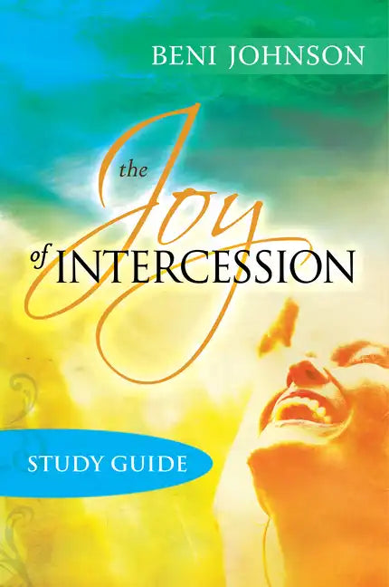 The Joy of Intercession Study Guide: Becoming a Happy Intercessor - Paperback