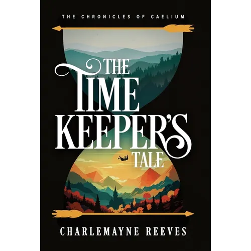 The Timekeeper's Tale (The Chronicles of Caelium Book 1) - Hardcover