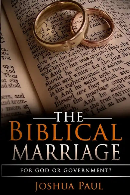 The Biblical Marriage: For God or Government? - Paperback