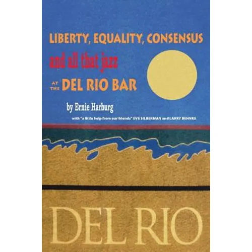 Liberty, Equality, Consensus and All That Jazz at the Del Rio Bar - Paperback