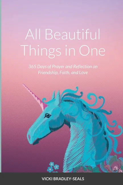 All Beautiful Things in One: 365 Days of Prayer and Reflection on Friendship, Faith, and Love - Paperback
