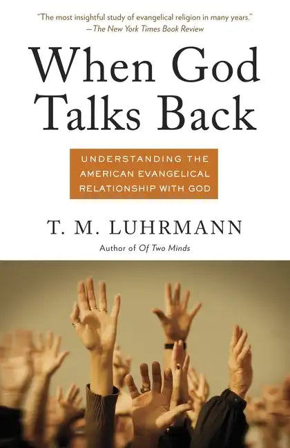 When God Talks Back: Understanding the American Evangelical Relationship with God - Paperback