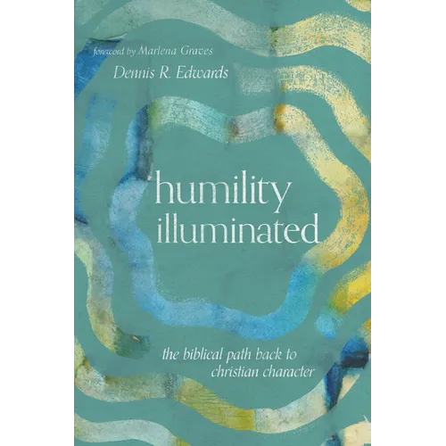 Humility Illuminated: The Biblical Path Back to Christian Character - Paperback