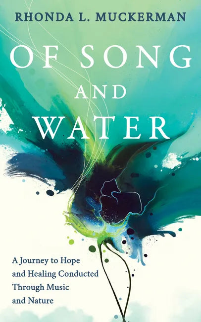 Of Song and Water: A Journey to Hope and Healing Conducted Through Music and Nature - Paperback