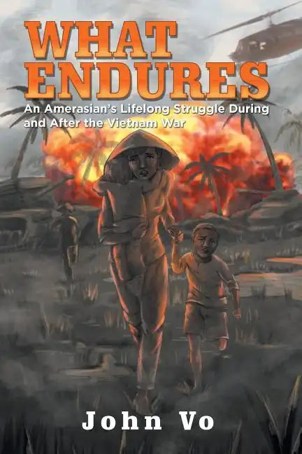 What Endures: An Amerasian's Lifelong Struggle During and After the Vietnam War - Paperback
