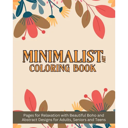 Minimalist Art Coloring Book: Pages for Relaxation with Beautiful Boho and Abstract Designs for Adults - Paperback