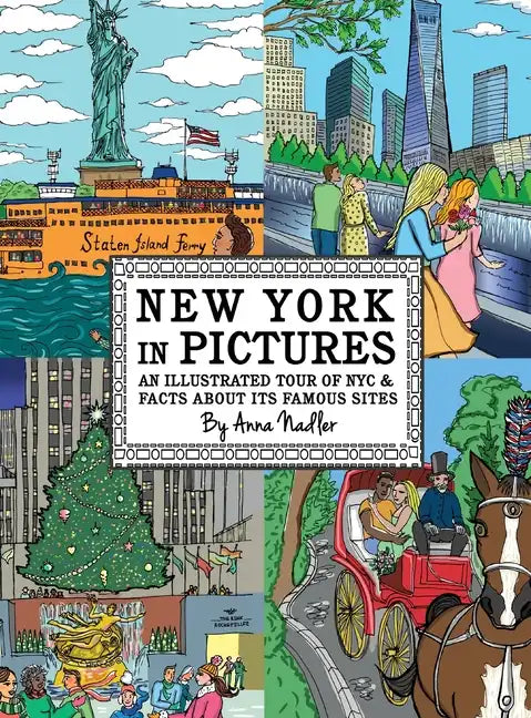 New York in Pictures - an illustrated tour of NYC & facts about its famous sites: Learn about the Big Apple while looking at colorful engaging artwork - Hardcover