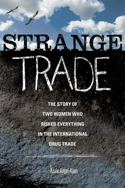 Strange Trade: The Story of Two Women Who Risked Everything in the International Drug Trade - Paperback
