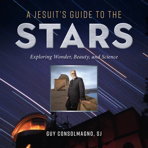 A Jesuit's Guide to the Stars: Exploring Wonder, Beauty, and Science - Paperback