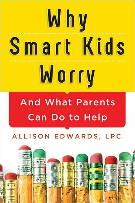 Why Smart Kids Worry: And What Parents Can Do to Help - Paperback