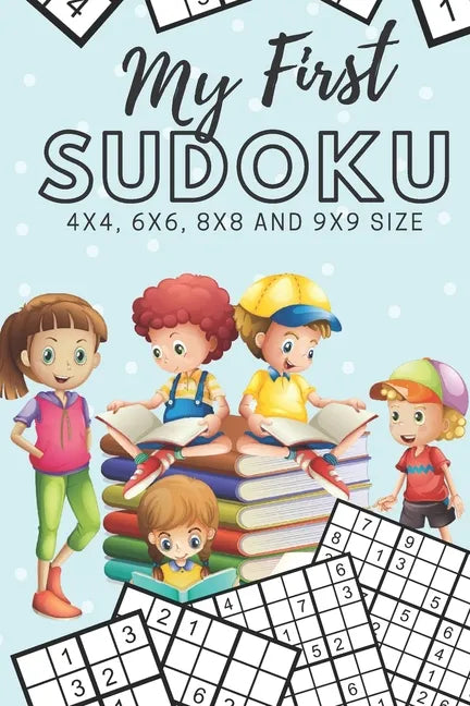 My First Sudoku: 130 Beginner Puzzles for Kids - 4x4, 6x6, 8x8 and 9x9 Grids - Paperback