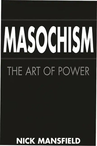 Masochism: The Art of Power - Hardcover