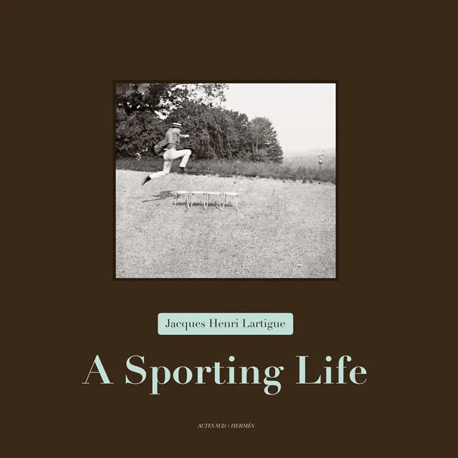 Jacques Henri Lartigue: A Sporting Life - Hardcover