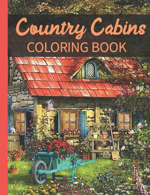 Country Cabins Coloring Book: A Coloring Book with Charming Houses, Beautiful Landscapes, Peaceful Nature Scenes, Charming Farm... Coloring Book for - Paperback